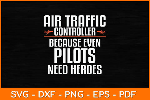 Air Traffic Controller Because Even Pilots Need Heroes Svg Design SVG artprintfile 