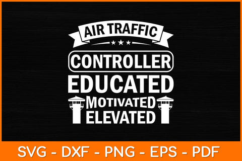Air Traffic Controller Educated Motivated Elevated Svg Design SVG artprintfile 