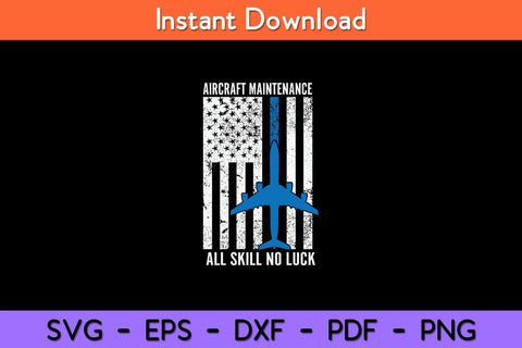 Aircraft Maintenance All Skill No Luck US Flag Svg Design SVG artprintfile 