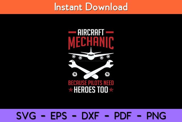 Aircraft Mechanic Because Pilots Need Heroes Funny Svg Design SVG artprintfile 