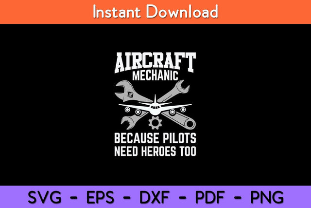 Aircraft Mechanic Because Pilots Need Heroes Too Aircraft Technician Svg File SVG artprintfile 
