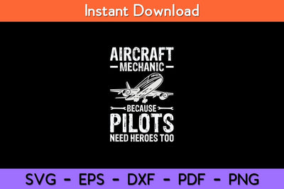 Aircraft Mechanic Because Pilots Need Heroes Too Svg Design SVG artprintfile 