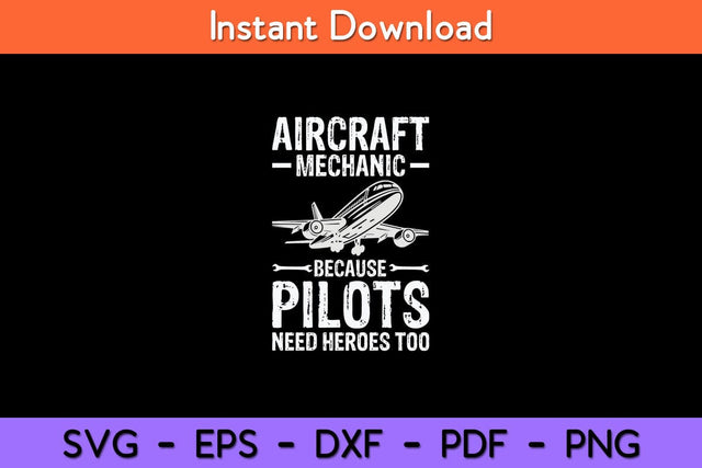 Aircraft Mechanic Because Pilots Need Heroes Too Svg Design SVG artprintfile 