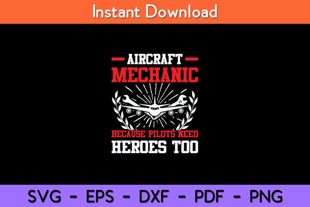 Aircraft Mechanic Because Pilots Need Heroes Too Svg Design SVG artprintfile 