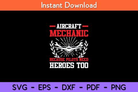 Aircraft Mechanic Because Pilots Need Heroes Too Svg Design SVG artprintfile 