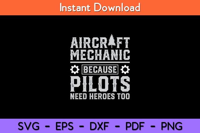 Aircraft Mechanic Because Pilots Need Heroes Too Svg Design SVG artprintfile 