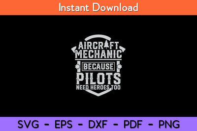 Aircraft Mechanic Because Pilots Need Heroes Too Svg Design SVG artprintfile 