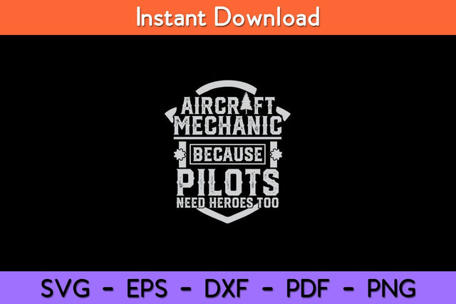 Aircraft Mechanic Because Pilots Need Heroes Too Svg Design SVG artprintfile 