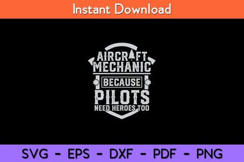 Aircraft Mechanic Because Pilots Need Heroes Too Svg Design SVG artprintfile 