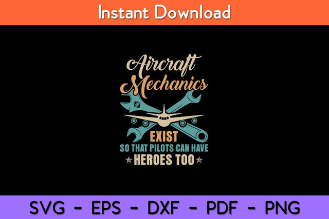 Aircraft Mechanics Exist So That Pilots Can Have Heroes Too Svg Design SVG artprintfile 