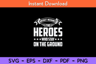 Aircraft Mechanics The Heroes Who Stay On The Ground Svg Design SVG artprintfile 