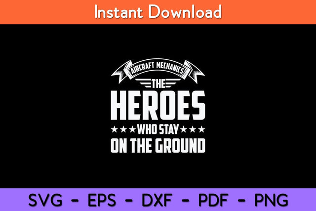 Aircraft Mechanics The Heroes Who Stay On The Ground Svg Design SVG artprintfile 