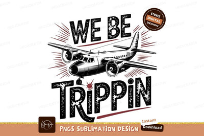 Airplane Design We Be Trippin Sublimation Sublimation Designangry 