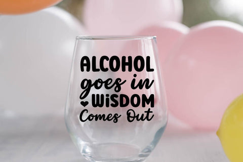 Alcohol Goes In Wisdom Comes Out SVG Angelina750 