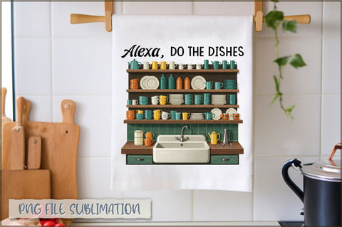 Alexa, do the dishes Towel Sublimation Shetara Begum 