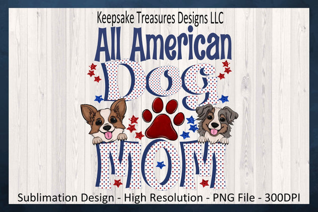 All American Dog Mom, Patriotic Dog Mom, Sublimation Printable Png, Digital Download Sublimation Keepsake Treasures Designs LLC. 