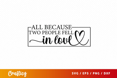 All because two people fell in love SVG Design SVG Designangry 