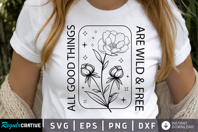all good things are wild & free SVG Design SVG Regulrcrative 