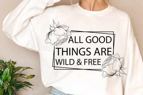 All good things are wild & free SVG Design SVG Regulrcrative 