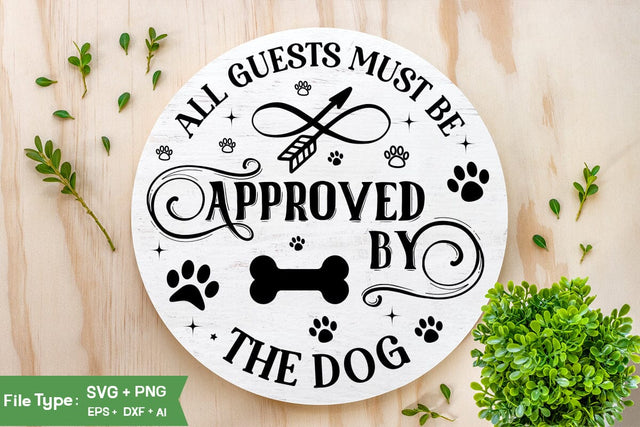 All Guests Must Be Approved By The Dog Round Sign SVG Design, Dog SVG Design, Dog Round Sign SVG Design, SVGs, Food & Drink, Print & Cut, Quotes and Sayings SVG DesignPlante 503 