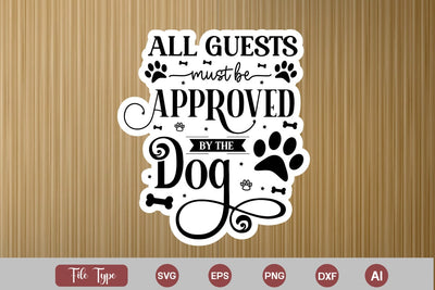 All Guests Must Be Approved By The Dog SVG SVG Cut File, Dog SVG Design, Dog Sticker SVG Design, SVGs,Quotes and Sayings,Food & Drink,On Sale, Print & Cut SVG DesignPlante 503 