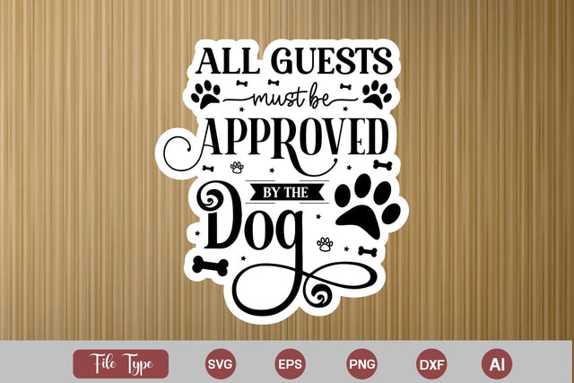 All Guests Must Be Approved By The Dog SVG SVG Cut File, Dog SVG Design, Dog Sticker SVG Design, SVGs,Quotes and Sayings,Food & Drink,On Sale, Print & Cut SVG DesignPlante 503 
