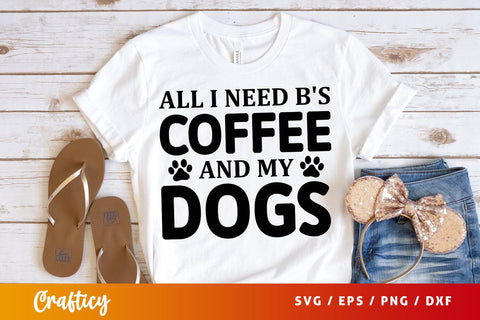 All i need bs coffee and my dogs SVG Design SVG Designangry 