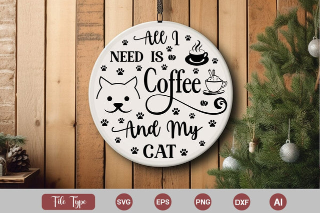 All I Need Is Coffee And My Cat SVG Design, Cat Christmas Round Ornament SVG Design, Pet Animal Quotes, SVGs,Quotes and Sayings,Food & Drink,On Sale, Print & Cut SVG DesignPlante 503 