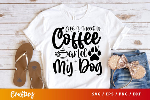 All I Need is Coffee and My Dog SVG Design SVG Designangry 