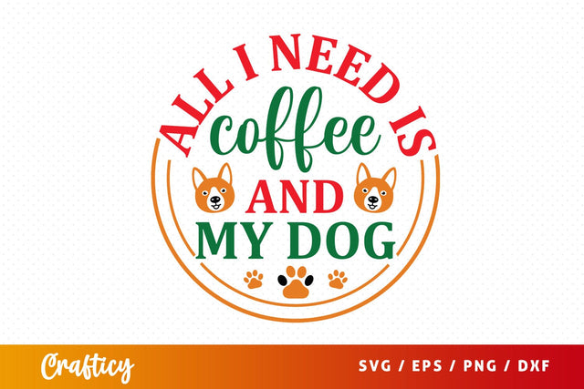 All i need is coffee and my dog Svg Design SVG Designangry 