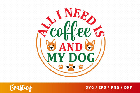 All i need is coffee and my dog Svg Design SVG Designangry 