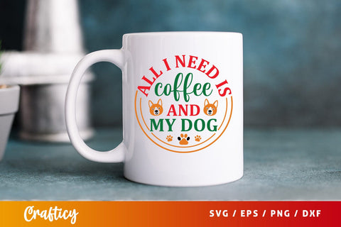All i need is coffee and my dog Svg Design SVG Designangry 