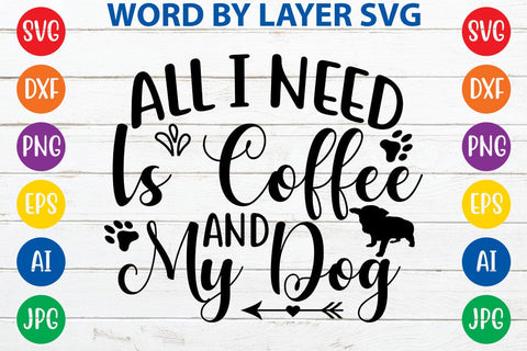 All I Need Is Coffee And My Dog SVG DESIGN SVG Rafiqul20606 