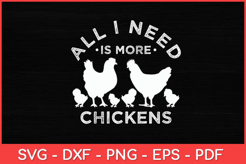 All I Need Is More Chickens Poultry Farm Hen Rooster Svg Design SVG artprintfile 
