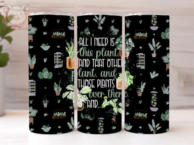 All I need is this plant 20oz Tumbler Png, Plant png, Sublimation Design, Plant Lady Tumbler Png, Digital Download PNG Sublimation Lara' s Designs 