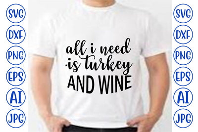 All I Need Is Turkey And Wine SVG Cut File SVG Syaman 