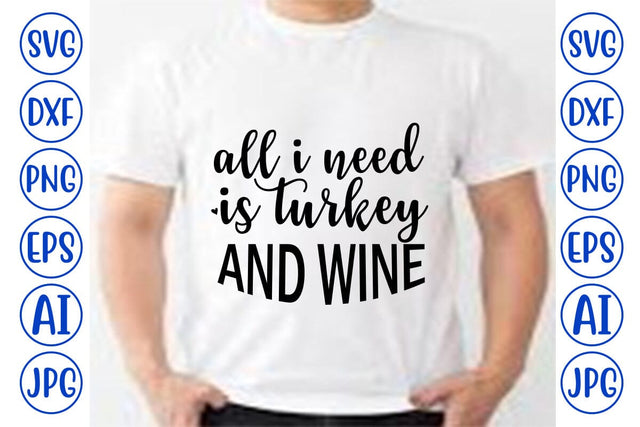 All I Need Is Turkey And Wine SVG Cut File SVG Syaman 