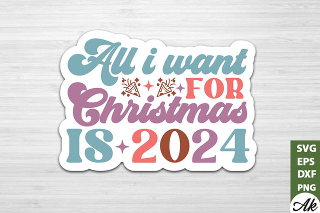 All i want for christmas is 2024 Stickers Design SVG akazaddesign 