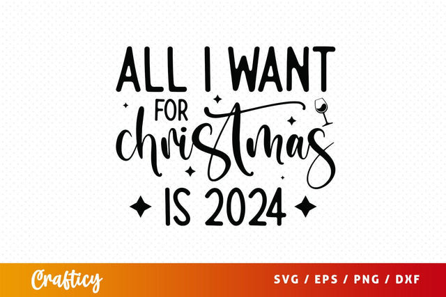 All i want for christmas is 2024 SVG Design SVG Designangry 