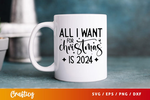 All i want for christmas is 2024 SVG Design SVG Designangry 