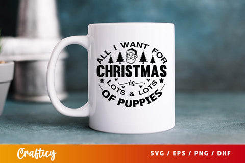 All i want for christmas is lots & lots of puppies SVG Design SVG Designangry 