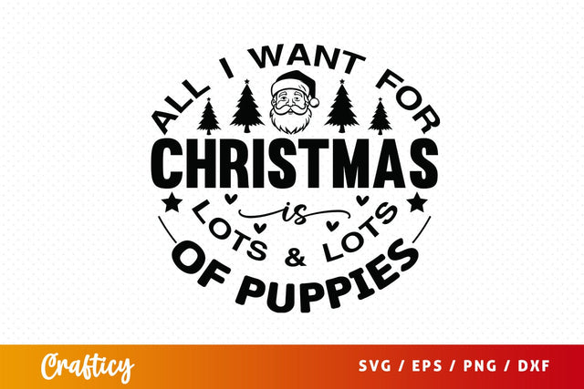 All i want for christmas is lots & lots of puppies SVG Design SVG Designangry 