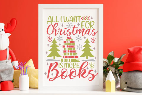 All I Want For Christmas Is More Books| Christmas Book Lover SVG Cutting Files. SVG CosmosFineArt 