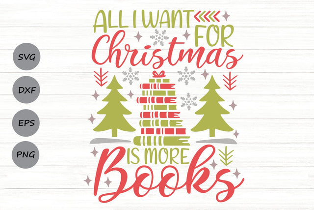 All I Want For Christmas Is More Books| Christmas Book Lover SVG Cutting Files. SVG CosmosFineArt 