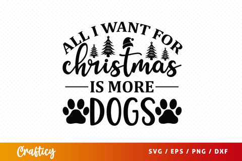 All i want for christmas is more dogs SVG Design SVG Designangry 