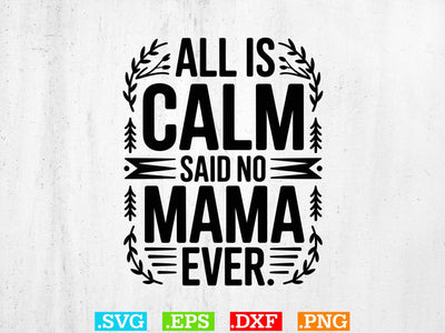 All Is Calm Said No Mama Ever Svg, Merry Christmas Svg SVG Creativeart88 