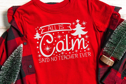All is Calm Said No Teacher Ever| Funny Teacher Christmas SVG Cutting Files. SVG CosmosFineArt 