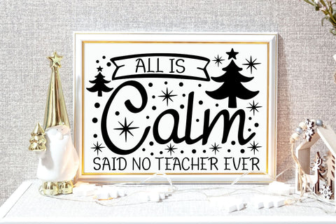 All is Calm Said No Teacher Ever| Funny Teacher Christmas SVG Cutting Files. SVG CosmosFineArt 