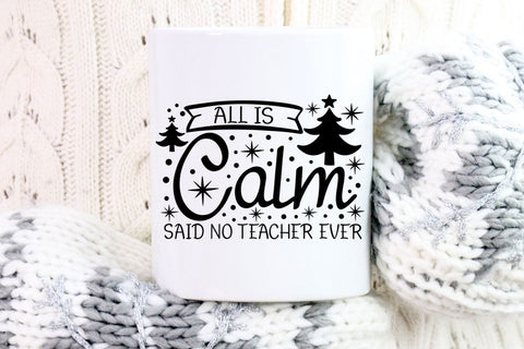 All is Calm Said No Teacher Ever| Funny Teacher Christmas SVG Cutting Files. SVG CosmosFineArt 