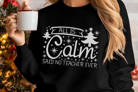 All is Calm Said No Teacher Ever| Funny Teacher Christmas SVG Cutting Files. SVG CosmosFineArt 